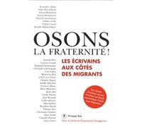 Osons La Fraternité ! - Les Écrivains Aux Côtés Des Migrants