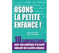 Osons la petite enfance !: 10 propositions pour une politique d'accueil éducatif de la petite enfance