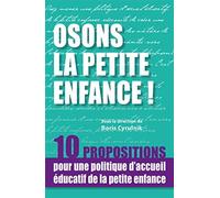 Osons la petite enfance ! 10 propositions pour une politique d'accueil éducatif de la petite enfance - Boris Cyrulnik - Philippe Duval - broché - Essai