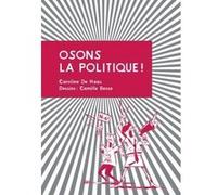 Osons la politique ! Caroline de Haas (Auteur), Camille Besse (Illustration)