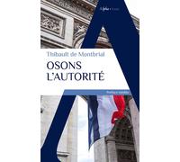 Osons l'autorité - Thibault de Montbrial - Alpha / Humensis - broché - Essai