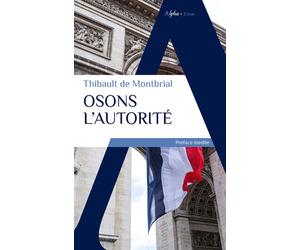 Osons l'autorité - Thibault de Montbrial - Alpha / Humensis - broché - Essai