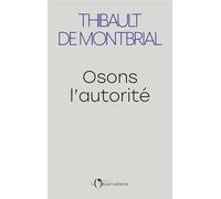 Osons l'autorité - Thibault de Montbrial - L'observatoire Eds De - broché - Essai