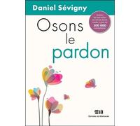 Osons le pardon - Daniel Sévigny - Mortagne Eds - broché - Guide