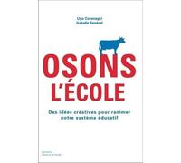 Osons l'école: Des idées créatives pour ranimer notre système éducatif