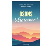 Osons l'espérance ! - Soeur Marie-Emmanuel - Salvator - broché - Essai