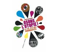 Osons L'utopie ! - Le Fol Été Des Communautés