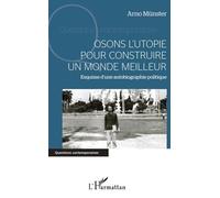 Osons L'utopie Pour Construire Un Monde Meilleur - Esquisse D'une Autobiographie Politique