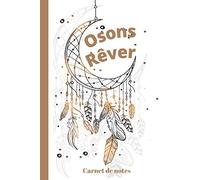 Osons rêver carnet de notes: Notez tous vos rêves, vos projets dans ce carnets de notes de 100 pages lignées