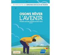 Osons Rêver L'avenir - Prendre Soin Des Hommes Et De La Terre - 95e Rencontre Des Semaines Sociales De France