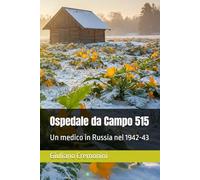 Ospedale da Campo 515: Un medico in Russia nel 1942-43