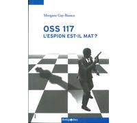 OSS 117, l'espion est-il mat ? L’imaginaire politique de Guerre froide dans une série d’espionnage populaire française (1949-1972) - Morgane Gay-Bianco - Antipodes - broché - Essai