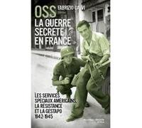OSS, la guerre secrète en France: Les services spéciaux américains, la Résistance et la Gestapo (1942-1945)