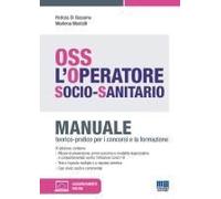 Oss. L'operatore Socio-Sanitario. Manuale Teorico-Pratico Per I Concorsi E La Formazione