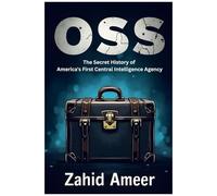 Oss: The Secret History Of America's First Central Intelligence Agency