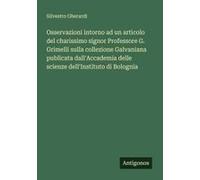 Osservazioni Intorno Ad Un Articolo Del Charissimo Signor Professore G. Grimelli Sulla Collezione Galvaniana Publicata Dall'accademia Delle Scienze Dell'instituto Di Bolognia