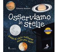 Osserviamo le stelle. Guida al cielo notturno mese per mese. Ediz. a colori. Con gadget