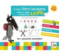 Osservo, Leggo E Imparo Con Lupo. Il Mio Libro-Lavagna. Amico Lupo