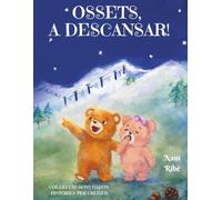 OSSETS, A DESCANSAR!: Història d'uns ossets que descubriran per si mateixos la importància i necessitat de dormir i descansar. Ideal per acompanyar els més petits en el moment d'anar al llit.