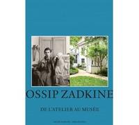Ossip Zadkine, de l'atelier au musée Collectif (Auteur)
