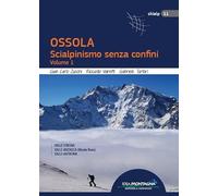 Ossola. Scialpinismo senza confini. Valle Strona, Valle Anzasca (Monte Rosa), Vale Antrona (Vol. 1)