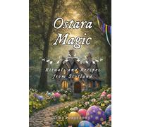Ostara Magic: Rituals and Recipes from Scotland