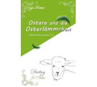 Ostara und die Osterlämmchen: Fantasy für Eltern