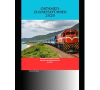 Ostasien-Zugreiseführer 2026: Erkunden Sie Ostasiens Städte, Kulturen und Landschaften mit der Bahn.