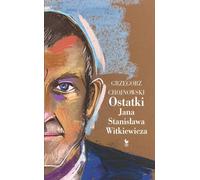 Ostatki Jana Stanisława Witkiewicza - Grzegorz Chojnowski (Literatur, Interviews auf Polnisch)