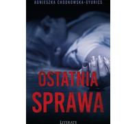 Ostatnia sprawa - Agnieszka Chodkowska-Gyurics (Roman en polonais)