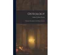 Osteology; A Concise Description Of The Human Skeleton