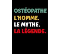ostéopathe l'homme le mythe la légende: Carnet de notes ostéopathe humour- 110 pages lignées - cadeau ostéopathe