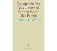 Osteopathic First Aids to the Sick: Written for the Sick People