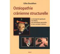 Ostéopathie Crânienne Structurelle - La Tenségrité Appliquée Aux Bilans, Aux Techniques Gestuelles Et Aux Concepts Crâniens