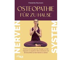 Osteopathie für zu Hause - Nervensystem: Einfache und wirkungsvolle Übungen, um den Vagusnerv zu regulieren, Stress abzubauen und die Gesundheit auf allen Ebenen zu stärken