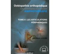 Osteopathie orthopedique. les techniques non focees-amphotherapie t.2 les articu Les articulations périphériques - Jean-Marie Soulier - Sauramps Medical - broché - Guide