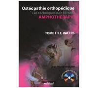 Ostéopathie Orthopédique - Les Techniques Non Forcées, Amphothérapie, Tome 1, Le Rachis (1 Cd-Rom)