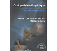 OSTEOPATHIE ORTHOPEDIQUE. LES TECHNIQUES NON FOCEES-AMPHOTHERAPIE T.2 LES ARTICU