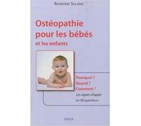 Ostéopathie pour les bébés et les enfants: pourquoi ? quand ? comment ? les signes d'appel en 60 questions