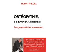Ostéopathie : se soigner autrement La symphonie du mouvement - Hubert Le Roux - Via Romana - broché - Guide