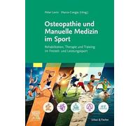 Osteopathie und Manuelle Medizin im Sport: Rehabilitation, Therapie und Training im Freizeit- und Leistungssport