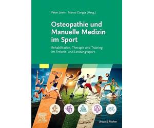 Osteopathie und Manuelle Medizin im Sport: Rehabilitation, Therapie und Training im Freizeit- und Leistungssport