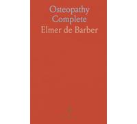 Osteopathy Complete: A practical guide to principles, diagnosis, and hands-on techniques for all ages