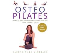 Osteopilates: Increase Bone Density Reduce Fracture Risk Look and Feel Great