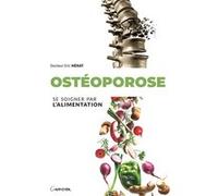 Ostéoporose - Se soigner par l'alimentation Eric Ménat (Auteur)