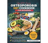 Osteoporosis Diet Cookbook For Beginners: Easy Calcium-Rich Recipes with Vitamin D-, and Magnesium to Strengthen Bones, Boost Bone Density and Reduce Fracture Risk for Seniors and Women Over 50