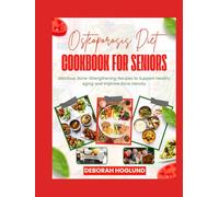 OSTEOPOROSIS DIET COOKBOOK FOR SENIORS: 280+ Easy, Delicious Calcium-Rich Recipes & Combine Whole Foods To Prevent Bone Loss, Strengthen Weak Bones, Reduce Fracture Risk & Treat Osteoporosis Naturally