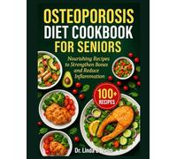 OSTEOPOROSIS DIET COOKBOOK FOR SENIORS: Nourishing Recipes to Strengthen Bones and Reduce Inflammation