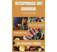 OSTEOPOROSIS DIET COOKBOOK FOR SENIORS Nutrientdense and Calciumrich recipes guide for healthy bones - DR. Catherine Thomas - Amazon Digital Services LLC DR. Catherine ThomasDR. Catherine Thomas (Aute