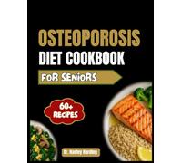 OSTEOPOROSIS DIET COOKBOOK FOR SENIORS: Simple, Healing Recipes to Strengthen Bones, Ease Inflammation, and Naturally Support Osteoporosis Recovery for Seniors
